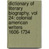 Dictionary of Literary Biography, Vol 24: Colonial American Writers 1606-1734