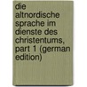 Die Altnordische Sprache Im Dienste Des Christentums, Part 1 (German Edition) by Kahle Bernhard