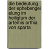 Die Bedeutung Der Ephebengei Elung Im Heiligtum Der Artemis Orthia Von Sparta door Andrej Wolf De Oliveira