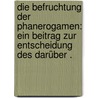 Die Befruchtung der Phanerogamen: Ein Beitrag zur Entscheidung des darüber . by Radlkofer Ludwig