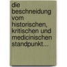 Die Beschneidung Vom Historischen, Kritischen Und Medicinischen Standpunkt... by J. Bergson