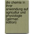 Die Chemie in Ihrer Anwendung Auf Agricultur Und Physiologie (German Edition)