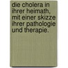 Die Cholera in ihrer Heimath, mit einer Skizze ihrer Pathologie und Therapie. door John Macpherson
