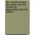 Die Christliche Idee Des Guten Und Ihre Modernen Gegensätze (German Edition)