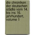 Die Chroniken Der Deutschen Städte Vom 14. Bis Ins 16. Jahrhundert, Volume 1