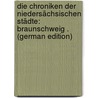 Die Chroniken Der Niedersächsischen Städte: Braunschweig . (German Edition) door Schiller Karl