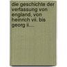 Die Geschichte Der Verfassung Von England, Von Heinrich Vii. Bis Georg Ii.... door Lld Henry Hallam