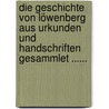 Die Geschichte Von Löwenberg Aus Urkunden Und Handschriften Gesammlet ...... door Benjamin Gottlieb Sutorius