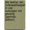 Die Lawine: ein Volksweihespiel in vier Aufzügen mit Gesang (German Edition) door Onbekend