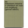 Die Lederwaren-Industrie in Offenbach Am Main Und Umgebung . (German Edition) door Hager Ludwig