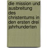 Die Mission und Ausbreitung des Christentums in den ersten drei Jahrhunderten by Von Harnack Adolf
