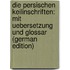 Die Persischen Keilinschriften: Mit Uebersetzung Und Glossar (German Edition)