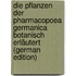 Die Pflanzen Der Pharmacopoea Germanica Botanisch Erläutert (German Edition)