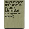 Die Philosophie Der Araber Im Ix. Und X. Jahrhundert N. Chr. (german Edition) by Dieterici Friedrich
