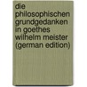 Die Philosophischen Grundgedanken in Goethes Wilhelm Meister (German Edition) by Schubert Johannes