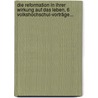 Die Reformation In Ihrer Wirkung Auf Das Leben, 6 Volkshochschul-vorträge... by Albert Hauck