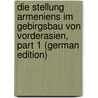 Die Stellung Armeniens Im Gebirgsbau Von Vorderasien, Part 1 (German Edition) by Wilhelm Von Zahn Gustav