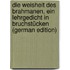 Die Weisheit des Brahmanen, ein Lehrgedicht in Bruchstücken (German Edition)