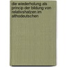 Die Wiederholung Als Princip Der Bildung Von Relativshatzen Im Althodeutschen by Louis-Antoine Caraccioli