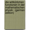 Die Willkürlichen Functionen in Der Mathematischen Physik . (German Edition) door Sommerfeld Arnold