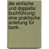 Die einfache und doppelte Buchführung: Eine praktische Anleitung für Bank . door Swoboda Otto