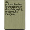 Die philosophischen Grundgedanken der Pädagogik J.j. Rousseaus.: Inaugural . door Findeisen Hermann