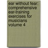 Ear Without Fear: Comprehensive Ear-Training Exercises for Musicians Volume 4 door Constance Preston