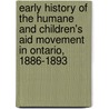 Early History of the Humane and Children's Aid Movement in Ontario, 1886-1893 door J.J. (John Joseph) Kelso