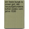 Ein Feste Burgk Is Unser Got: Der Neuaufgefundene Luther-codex Vom Jahre 1530 by Johann Walter