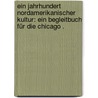 Ein Jahrhundert nordamerikanischer Kultur: Ein Begleitbuch für die Chicago . by Diercks Gustav
