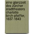 Eine Glanzzeit des Zürcher Stadttheaters Charlotte Birch-Pfeiffer, 1837-1843