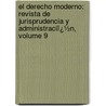 El Derecho Moderno: Revista De Jurisprudencia Y Administraciï¿½N, Volume 9 door Francisco De Crdenas