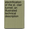 Electrification of the St. Clair Tunnel; an Illustrated Technical Description door F.A. Sager