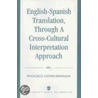 English-Spanish Translation, through a Cross-Cultural Interpretation Approach by Francisco Castro-Paniagua
