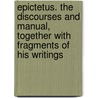Epictetus. the Discourses and Manual, Together with Fragments of His Writings door P. E 1859 Matheson