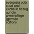 Evergesia Oder Staat Und Kirche in Bezug Auf Die Armenpflege (German Edition)