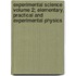 Experimental Science Volume 2; Elementary, Practical and Experimental Physics