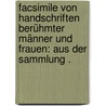 Facsimile von Handschriften berühmter Männer und Frauen: Aus der Sammlung . door Dorow Wilhelm