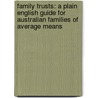 Family Trusts: A Plain English Guide for Australian Families of Average Means door N.E. Renton