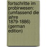 Fortschritte Im Probirwesen: (Umfassend Die Jahre 1879-1886) (German Edition) by Albert Max Balling Carl