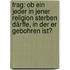 Frag: Ob Ein Jeder In Jener Religion Sterben Därffe, In Der Er Gebohren Ist?