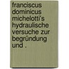 Franciscus Dominicus Michelotti's hydraulische Versuche zur Begründung und . by Domenico Michelotti Francisco
