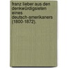Franz Lieber Aus Den Denkwürdigsieten Eines Deutsch-amerikaners (1800-1872). door Thomas Sergeant Perry