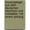 Frauenspiegel aus dem deutschen Alterthum und Mittelalter: Mit einem Anhang . by Von Hartmann Julius