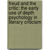 Freud and the Critic: The Early Use of Depth Psychology in Literary Criticism by Claudia C. Morrison