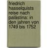 Friedrich Hasselquists Reise Nach Palästina: In Den Jahren Von 1749 Bis 1752 door Fredrik Hasselquist