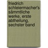 Friedrich Schleiermacher's Sämmtliche Werke, erste Abtheilung, sechster Band door Friedrich Schleiermacher