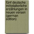 Fünf Deutsche Mittelalterliche Erzählungen in Neuen Versen (German Edition)