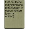 Fünf Deutsche Mittelalterliche Erzählungen in Neuen Versen (German Edition) by Heyne Moriz