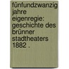 Fünfundzwanzig Jahre Eigenregie: Geschichte des Brünner Stadtheaters 1882 . door Bondi Gustav